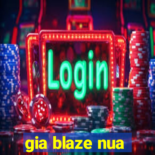 gia blaze nua